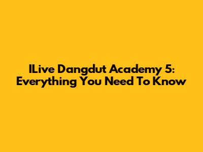 ILive Dangdut Academy 5: Everything You Need To Know