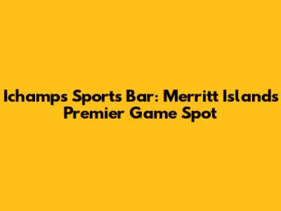 Ichamps Sports Bar: Merritt Island's Premier Game Spot