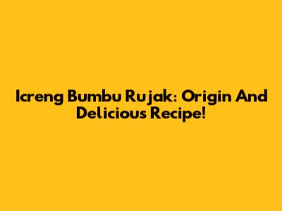 Icreng Bumbu Rujak: Origin And Delicious Recipe!