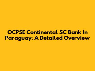 OCPSE Continental SC Bank In Paraguay: A Detailed Overview
