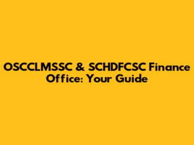 OSCCLMSSC & SCHDFCSC Finance Office: Your Guide