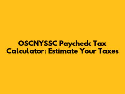 OSCNYSSC Paycheck Tax Calculator: Estimate Your Taxes