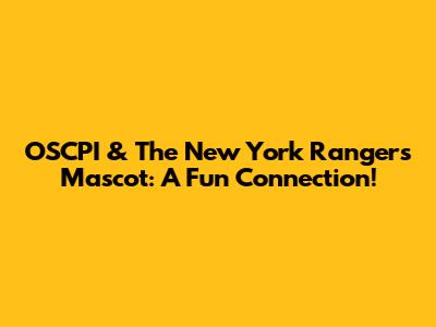 OSCPI & The New York Rangers Mascot: A Fun Connection!