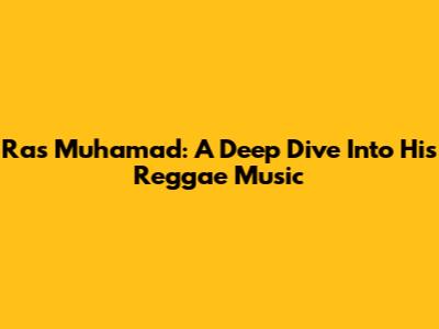 Ras Muhamad: A Deep Dive Into His Reggae Music