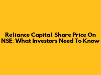 Reliance Capital Share Price On NSE: What Investors Need To Know