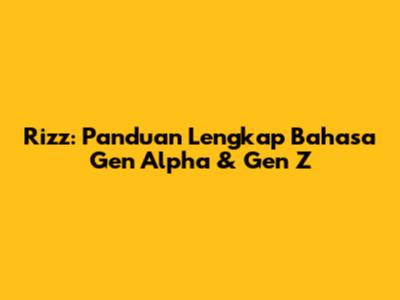 Rizz: Panduan Lengkap Bahasa Gen Alpha & Gen Z